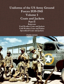 Uniforms Of The Us Army Ground Forces 1939-1945, Volume 1 Coats And Jackets, Part I