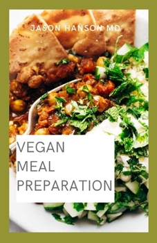 Paperback Vegan Meal Preparation: The Comprehensive Guide On Vegan Meal Preparation Book