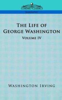 Paperback The Life of George Washington - Volume IV Book