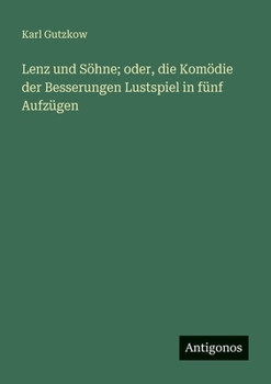 Lenz und Söhne; oder, die Komödie der Besserungen Lustspiel in fünf Aufzügen