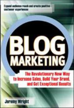 Hardcover Blog Marketing: The Revolutionary New Way to Increase Sales, Build Your Brand, and Get Exceptional Results Book