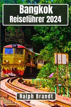 Paperback Bangkok Reiseführer 2024: Eine Reise durch die Stadt des Lächelns: Entdeckungsreise durch das Herz Thailands, Tempelpfade und urbane Genüsse [German] Book