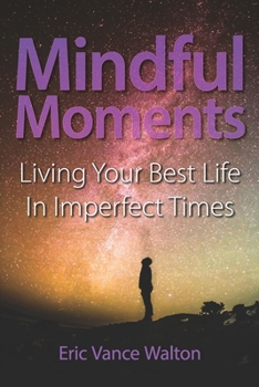 Paperback Mindful Moments: Living Your Best Life In Imperfect Times Book