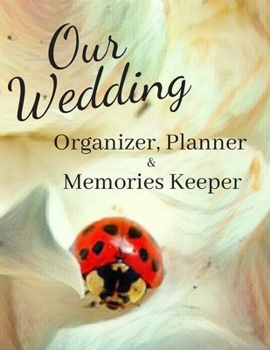 Our Wedding : Organizer, Planner  &  Memories Keeper: Pretty Red Ladybug on White Flowers Bride To Be  Organizing Workbook  At-A-Glance Bridal ... & Checklists (Bride's Wedding Day Organizer)