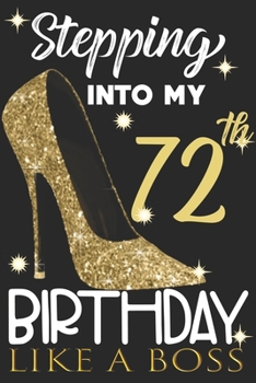 Stepping into my 72th Birthday Like A Boss: Chapter 72 Journal Notebook 6*9" - Awesome Funny 72th Birthday Gift For 72 Years Old Women Wife sister ... Finish - Heel and Kiss Diary novelty Gifts