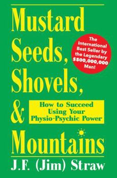 Paperback Mustard Seeds, Shovels, & Mountains: How to Succeed Using Your Physio-Psychic Power Book