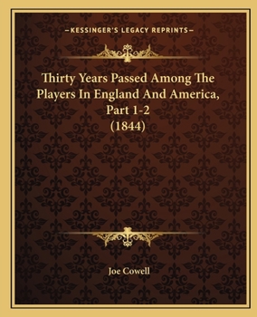 Paperback Thirty Years Passed Among The Players In England And America, Part 1-2 (1844) Book