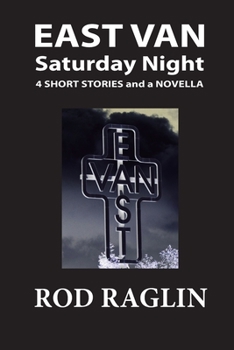 Paperback East Van Saturday Night: Four Short Stories and a Novella Book
