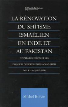 Paperback La Renovation du Shi'isme Ismaelien En Inde Et Au Pakistan: D'apres les Ecrits et les Discours de Sultan Muhammad Shah Aga Khan Book