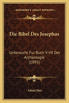 Paperback Die Bibel Des Josephus: Untersucht Fur Buch V-VII Der Archaologie (1895) [German] Book