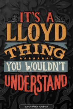 It's A Lloyd Thing You Wouldn't Understand: Lloyd Name Planner With Notebook Journal Calendar Personal Goals Password Manager & Much More, Perfect Gift For Lloyd