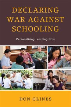 Paperback Declaring War Against Schooling: Personalizing Learning Now Book