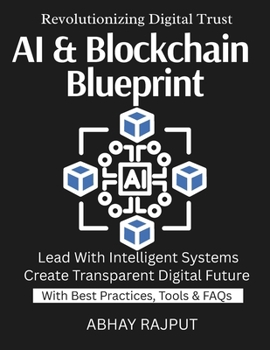 AI & Blockchain Blueprint: Blockchain Intelligence Unleashed | Ignite Transformation With AI | AI Blockchain For Visionaries | Build Secure Transparent Systems | Tomorrow Starts With Integration