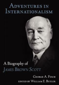 Hardcover Adventures in Internationalism: A Biography of James Brown Scott Book