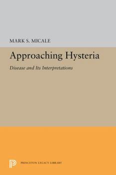 Hardcover Approaching Hysteria: Disease and Its Interpretations Book