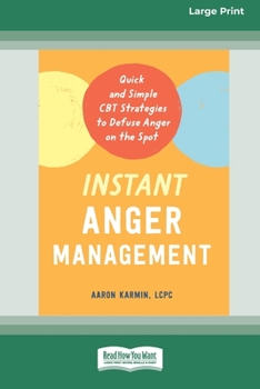 Paperback Instant Anger Management: Quick and Simple CBT Strategies to Defuse Anger on the Spot [Large Print 16 Pt Edition] Book