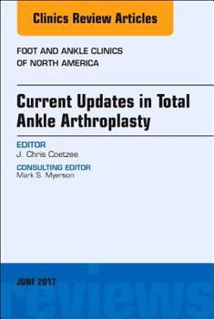 Current Updates in Total Ankle Arthroplasty, an Issue of Foot and Ankle Clinics of North America