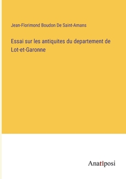 Paperback Essai sur les antiquites du departement de Lot-et-Garonne [French] Book