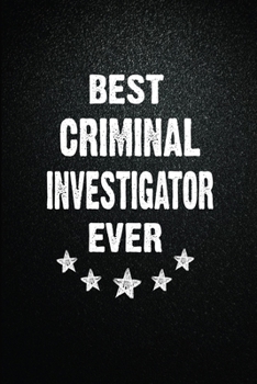 Best Criminal investigator Ever: 6"x9" Inch- 100 Pages Blank Lined Journal Notebook Appreciation Gift. Paperback. Birthday or Christmas Gift For ... Writing Daily Routine, Journal and Hand Note