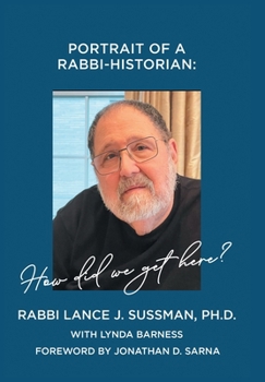 Portrait of a Rabbi-Historian: How Did We Get Here?