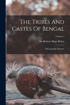 The Tribes and Castes of Bengal. Ethnographic glossary. (Official edition, circulated for criticism.). Vol. II.