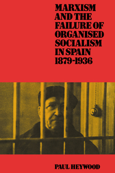 Paperback Marxism and the Failure of Organised Socialism in Spain, 1879-1936 Book