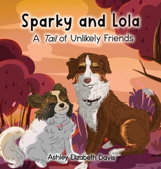 Hardcover Sparky and Lola: A Tail of Unlikely Friends Book