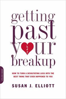Paperback Getting Past Your Breakup: How to Turn a Devastating Loss Into the Best Thing That Ever Happened to You Book
