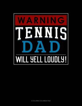 Paperback Warning! Tennis Dad Will Yell Loudly!: 6 Columns Columnar Pad Book