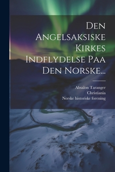 Den Angelsaksiske Kirkes Indflydelse Paa Den Norske (1890)