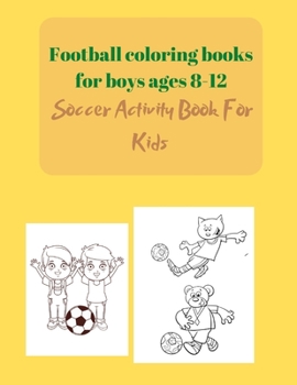 Paperback Football coloring books for boys ages 8-12: Soccer Activity Book For Kids Book