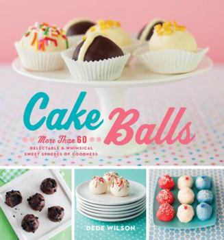 Spiral-bound Cake Balls: More Than 60 Delectable & Whimsical Sweet Spheres of Goodness Book