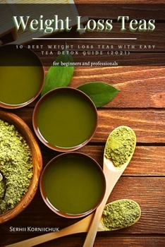 Paperback Weight Loss Teas: 10 Best Weight Loss Teas with Easy Tea Detox Guide (2021) Book