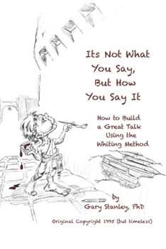 Paperback It's Not What You Say, But How You Say It: How to build a great talk using the Whiting Method Book