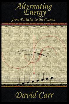 Paperback Alternating Energy: From Particles to the Cosmos Book