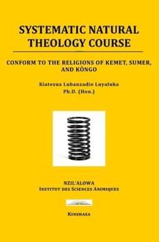 SYSTEMATIC NATURAL THEOLOGY COURSE: Conform to the religions of Kemet, Sumer, and Kôngo