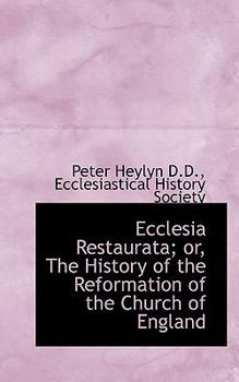 Paperback Ecclesia Restaurata; Or, the History of the Reformation of the Church of England Book