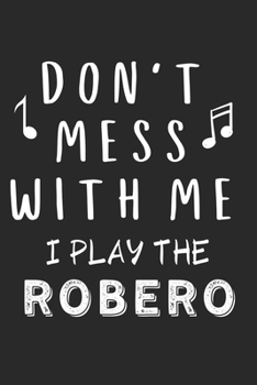 Don't mess with me I play the Robero: Lined Journal, 120 Pages, 6 x 9, Music Instrument Gift Robero Instruments, Black Matte Finish (Don't mess with me I play the Robero Journal)