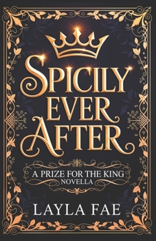 Spicily Ever After: A Prize for the King Novella (Cruelly Arranged)