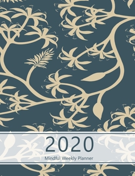 2020 Mindful Weekly Planner: Weekly Focus, Gratitude journal, Habit, Mood, Water intake trackers, AM, PM appointments Agenda, Personal and ... design, plants pattern. Soft matte cover).