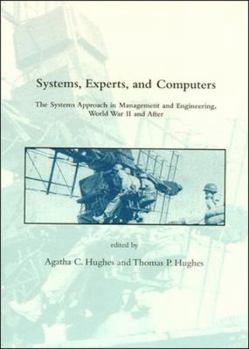 Systems, Experts, and Computers: The Systems Approach in Management and Engineering, World War II and After - Book  of the Dibner Institute Studies in the History of Science and Technology