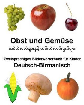 Paperback Deutsch-Birmanisch Obst und Gemüse Zweisprachiges Bilderwörterbuch für Kinder [German] Book