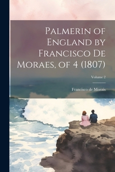 Paperback Palmerin of England by Francisco De Moraes, of 4 (1807); Volume 2 Book