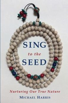 Paperback Sing to the Seed: Nurturing Our True Nature Book