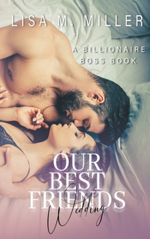 Our Best Friends Wedding - Book #1 of the Billionaire Boss