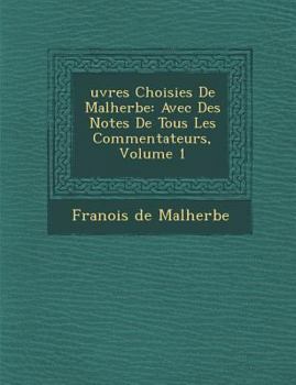 Paperback Uvres Choisies de Malherbe: Avec Des Notes de Tous Les Commentateurs, Volume 1 [French] Book