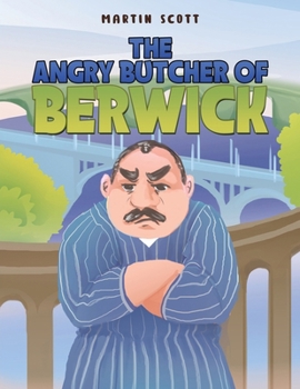 Paperback The Angry Butcher of Berwick Book