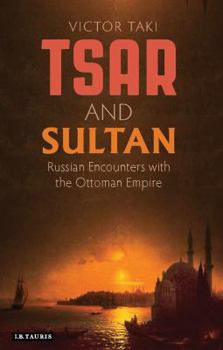 Hardcover Tsar and Sultan: Russian Encounters with the Ottoman Empire Book