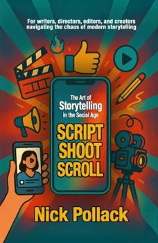 Paperback SCRIPT SHOOT SCROLL: The Art of Storytelling In The Social Age Book