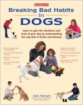 Paperback Breaking Bad Habits in Dogs: Learn to Gain the Obedience and Trust of Your Doy by Understanding the Way Dogs Think and Behave Book